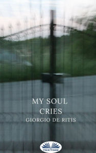 Title: My Soul Cries, Author: Giorgio De Ritis