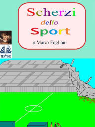 Title: Scherzi Dello Sport, Author: Marco Fogliani