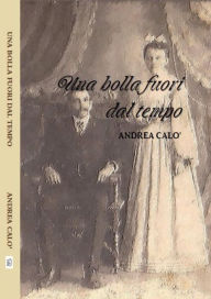 Title: Una Bolla Fuori Dal Tempo, Author: Andrea Calo