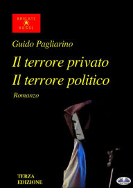 Title: Il Terrore Privato Il Terrore Politico: Romanzo, Author: Guido Pagliarino