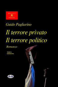 Title: Il Terrore Privato Il Terrore Politico, Author: Guido Pagliarino