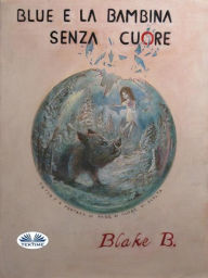 Title: Blue E La Bambina Senza Cuore, Author: Blake B.