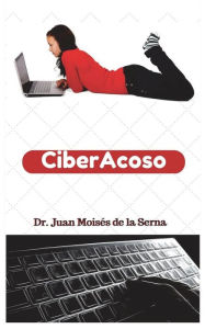 Title: CiberAcoso: Cuando el acosador se introduce por el ordenador, Author: Juan Moisés De La Serna