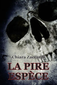 Title: La pire espèce, Author: Chiara Zaccardi