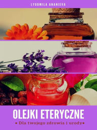 Title: Olejki Eteryczne Dla Twojego Zdrowia I Urody: Czesc 1, Author: Lyudmila Ananieva