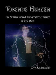 Title: Tobende Herzen: Der Schützende Herzkristall Buch 3, Author: Amy Blankenship