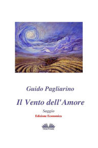 Title: Il Vento dell'Amore - Saggio: Edizione Economica, Author: Guido PAgliarino