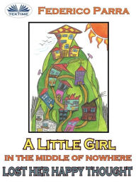 Title: A Little Girl In The Middle Of Nowhere Lost Her Happy Thought, Author: Federico Parra