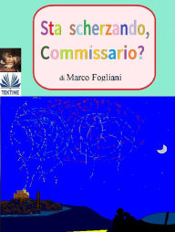 Title: Sta Scherzando, Commissario?, Author: Marco Fogliani