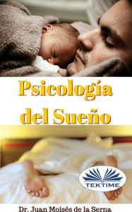 Title: Psicología Del Sueño: Aprende La Importancia De Conseguir Un Sueño De Calidad, Author: Juan Moisés   De La Serna