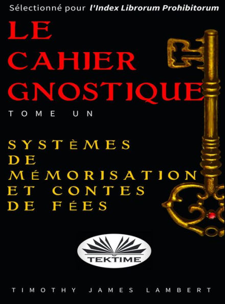 Le Cahier Gnostique : Tome Un: Systèmes De Mémoire Et Contes De Fées