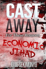 Title: Cast Away : For These Reasons: Economic Jihad, Author: Jo M. Sekimonyo