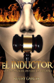 Title: El Inductor: La Venganza Es Un Viaje Sin Retorno, Author: Ruthy Garcia