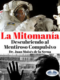 Title: La Mitomanía: Descubriendo Al Mentiroso Compulsivo, Author: Juan Moisés De La Serna