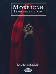Title: Morrigan: La Venganza De La Diosa., Author: Laura Merlin