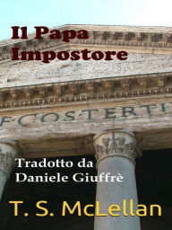 Title: Il Papa Impostore, Author: T. S. McLellan