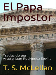 Title: El Papa Impostor, Author: T. S. McLellan