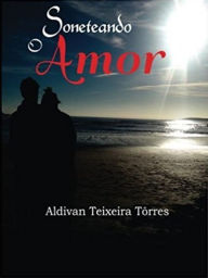 Title: Soneteando O Amor, Author: Aldivan Teixeira Torres