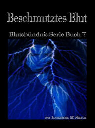 Title: Beschmutztes Blut (Blutsbündnis-Serie Buch 7), Author: Amy Blankenship