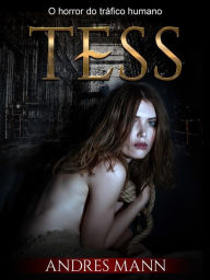 Title: Tess: O Horror Do Tráfico Humano, Author: Andres Mann