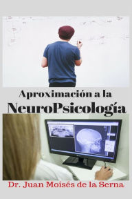 Title: Aproximación a la NeuroPsicología, Author: Juan Moisés De La Serna