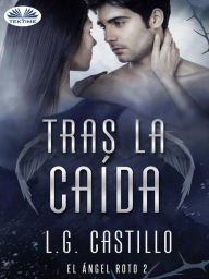 Title: Tras La Caída (El Ángel Roto 2), Author: L.G. Castillo