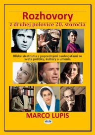 Title: Rozhovory Z Druhej Polovice 20. Storocia: Blizke Stretnutia S Poprednymi Osobnostami Zo Sveta Politiky, Kultury A Umenia, Author: Marco Lupis