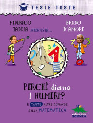 Perché diamo i numeri?: E tante altre domande sulla matematica