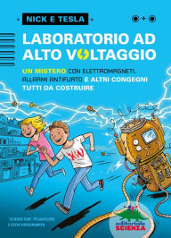 Title: Laboratorio ad alto voltaggio: un mistero con elettromagneti, allarmi antifurto e altri congegni tutti da costruire, Author: Bob Pflugfelder