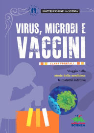 Title: Virus, microbi e vaccini: Viaggio nella storia della medicina: le malattie infettive, Author: Clara Frontali