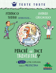 Perché si dice trentatré?: e tante altre domande sulla medicina