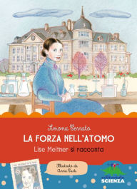 La forza nell'atomo: Lise Meitner si racconta