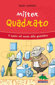 Title: Mister Quadrato: A spasso nel mondo della geometria, Author: Anna Cerasoli