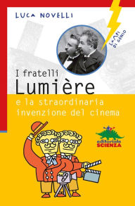 Title: I fratelli Lumiére e la straordinaria invenzione del cinema, Author: Luca Novelli