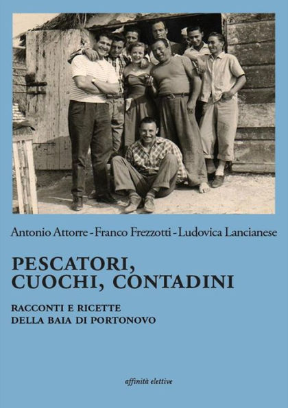 Pescatori, cuochi, contadini: Racconti e ricette della baia di Portonovo