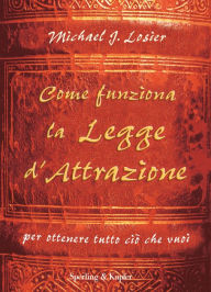 Title: Come funziona la legge d'attrazione, Author: Michael Losier