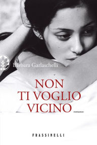 Title: Non ti voglio vicino, Author: Barbara Garlaschelli
