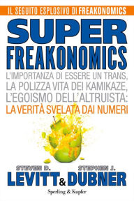 Title: Superfreakonomics (Versione italiana), Author: Stephen J. Dubner