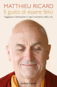 Title: Il gusto di essere felici, Author: Matthieu Ricard