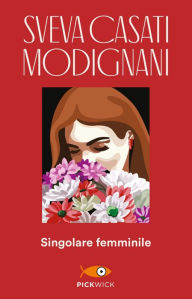 Title: Singolare femminile, Author: Sveva Casati Modignani