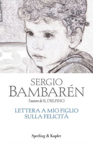 Title: Lettera a mio figlio sulla felicità, Author: Sergio Bambarén