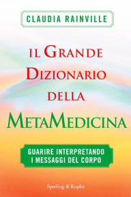 Title: Il grande dizionario della metamedicina, Author: Claudia Rainville