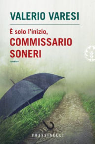 Title: E' solo l'inizio, commissario Soneri, Author: Valerio Varesi