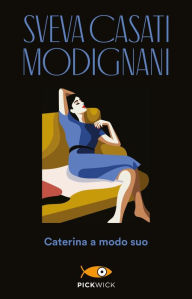 Title: Caterina a modo suo, Author: Sveva Casati Modignani