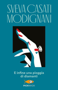 Title: E infine una pioggia di diamanti, Author: Sveva Casati Modignani