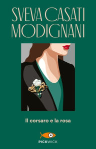 Title: Il Corsaro e la rosa, Author: Sveva Casati Modignani