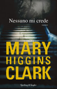 Title: Nessuno mi crede, Author: Mary Higgins Clark