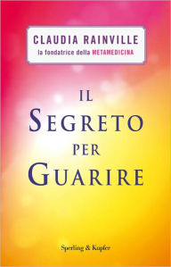 Title: Il segreto per guarire, Author: Claudia Rainville