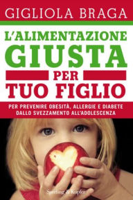 Title: L'alimentazione giusta per tuo figlio, Author: Gigliola Braga