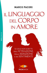Title: Il linguaggio del corpo in amore, Author: Marco Pacori